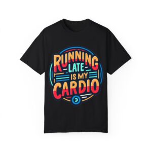 T-Shirt | Running Late is My Cardio