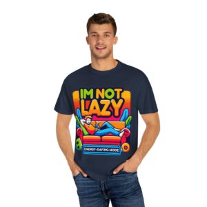 T-Shirt | I'm Not Lazy, I'm In Energy Saving Mode - Image 69