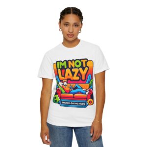 T-Shirt | I'm Not Lazy, I'm In Energy Saving Mode - Image 19